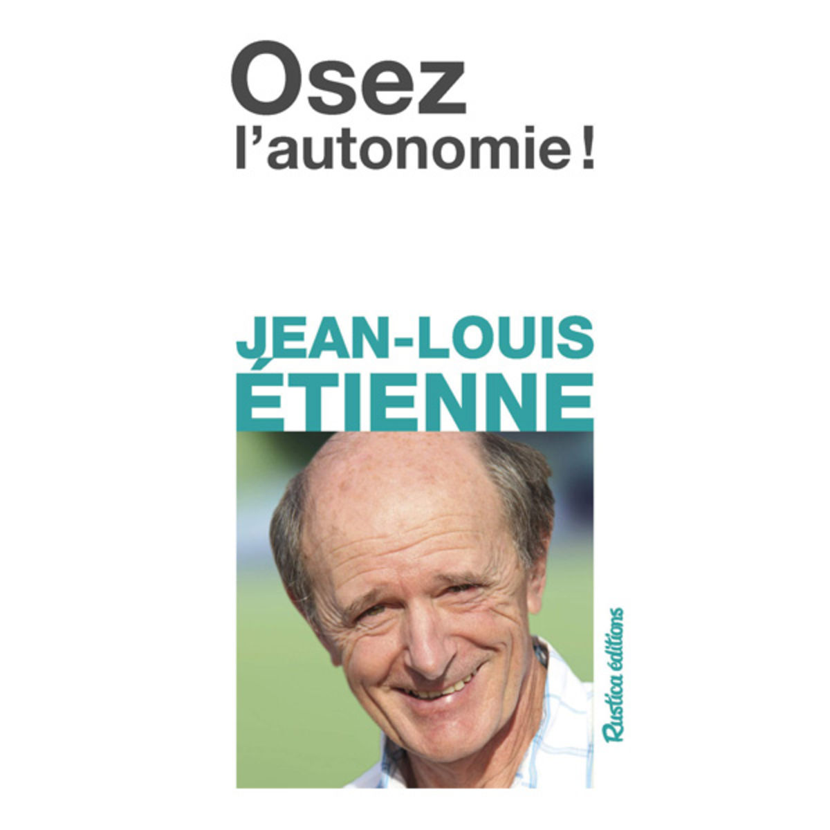 Osez l´autonomie ! - Jean-Louis Etienne